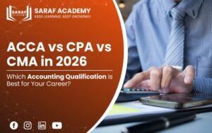 ACCA vs CPA vs CMA in 2026: Which Accounting Qualification Is Best for Your Career? | ACCA Course | CPA Course | CMA Course | Saraf Academy