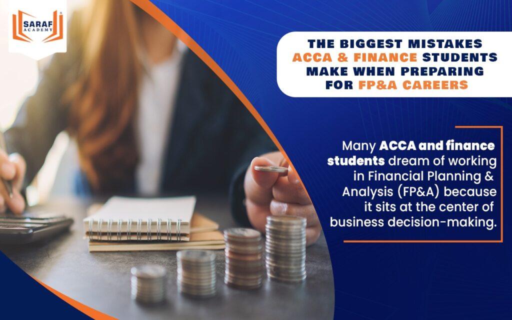 The Biggest Mistakes ACCA & Finance Students Make When Preparing for FP&A Careers