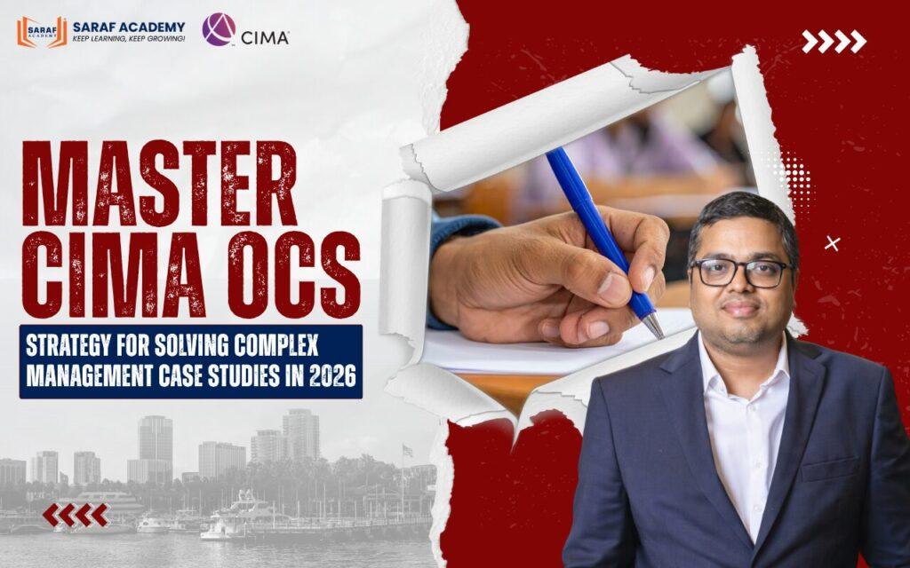 Master CIMA OCS: Strategy for Solving Complex Management Case Studies in 2026 | CIMA Course | CIMA Online classes in Kolkata | Saraf Academy