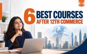 6 best courses after 12th commerce for a global finance career